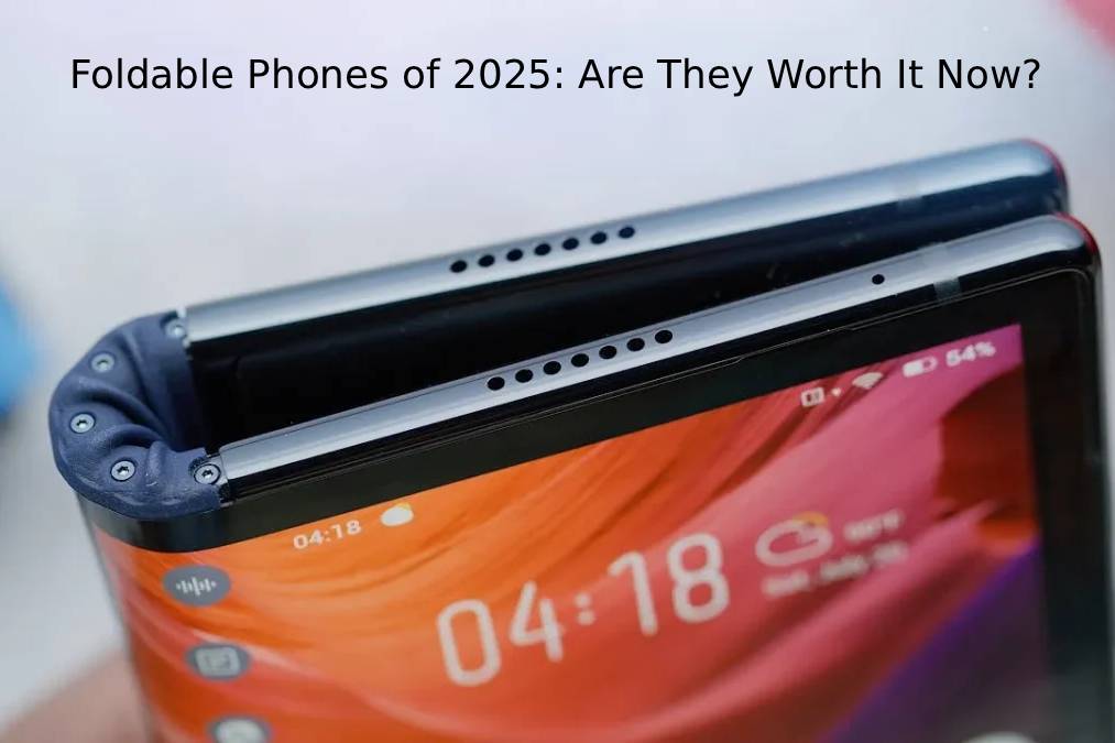 The Best Foldable Phones of 2025 Are They Worth It Now